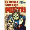 Emme Edizioni Il piccolo libro dei mostri. Piccoli libri mostruosi. Ediz. illustrata