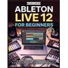 Miles Carter Ableton Live 12 for Beginners (Tascabile)