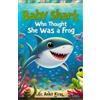 Ankit Kirar The Baby Shark Who Thought She Was a Frog (Tascabile)