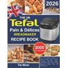 Tia Moore The UK Tefal pain & Délices Breadmaker Recipe Book (Tascabile)