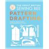 Quadrille Publishing The Great British Sewing Bee: Pattern Drafting: A Beginner's Guide to Creating Dressmaking Patterns From Scratch