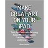 Alison Jardine Make Great Art on Your iPad (Tascabile)
