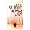 John Grisham Playing for Pizza (Tascabile)