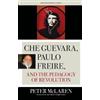 Peter McLaren Che Guevara, Paulo Freire, and the Pedagogy of Revolut (Tascabile)
