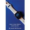 Sarah McPherson How a Smart Watch Saved My Life (Tascabile)