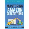 Brian Meeks Mastering Amazon Descriptions: An Author's Guide: Copywriting for Authors