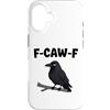 Funny F-Caw-F Gear Custodia per iPhone 16 F Caw F | Umorismo meme uccello corvo nero corvo divertente