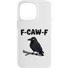 Funny F-Caw-F Gear Custodia per iPhone 14 Pro Max F Caw F | Umorismo meme uccello corvo nero corvo divertente