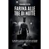 Autoritas Editore Farina alle tre di notte: Il metodo di un pasticcere per costruire talento, carattere e una vita che regge