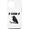 Funny F-Caw-F Gear Custodia per iPhone 12 Pro Max F Caw F | Umorismo meme uccello corvo nero corvo divertente
