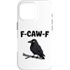 Funny F-Caw-F Gear Custodia per iPhone 16 Pro F Caw F | Umorismo meme uccello corvo nero corvo divertente