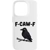 Funny F-Caw-F Gear Custodia per iPhone 14 Pro F Caw F | Umorismo meme uccello corvo nero corvo divertente