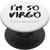 I'm So Virgo That's My Excuse Zodiac Sig Sono Così Virgo Segno Zodiacale Astrologia Zodiaco PopSockets PopGrip Adesivo