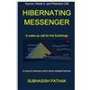 Subhasish Pathak HIBERNATING MESSENGER: A wake-up call for the Earthlings: Pyramid, Planet X, and Plutonium 239: A novel of restoring a terror-struck celestial harmony