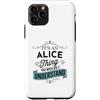 Funny Alice Designs Custodia per iPhone 11 Pro È una cosa Alice che non capiresti divertente nome Alice