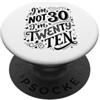 Im Not Thirty Im Twenty Ten Funny 30th B Io non sono 30 Im 20 Dieci Compleanno PopSockets PopGrip Adesivo