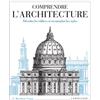 Larousse Comprendre l'architecture: Décoder les édifices et reconnaître les styles