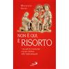 Non è qui, è risorto
