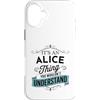 Funny Alice Designs Custodia per iPhone 16 Plus È una cosa Alice che non capiresti divertente nome Alice