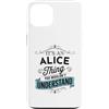 Funny Alice Designs Custodia per iPhone 13 È una cosa Alice che non capiresti divertente nome Alice