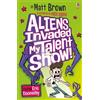 Matt Brown Aliens Invaded My Talent Show! (Tascabile) Dreary Inkling School