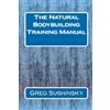 Greg Sushinsky The Natural Bodybuilding Training Manual (Tascabile)