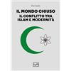 LEG Edizioni Il mondo chiuso. Il conflitto tra islam e modernità