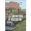 BIBLIOTECA DI ARTE MILITARE La liberazione di Mussolini. Gran Sasso. Settembre 1943