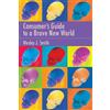 Wesley J. Smith Consumer's Guide to a Brave New World (Tascabile)