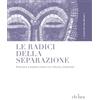 Elybra edizioni Le radici della separazione. Ritornare a essere umani con Ubuntu (umanità)