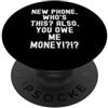 Funny Sarcastic Humor Relatable Quote Me nuovo telefono chi anche questo mi devi soldi Spiritoso Uomini Donne PopSockets PopGrip Adesivo