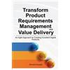 Ahmed Hussein Transform Product Requirements Management and Value De (Tascabile)