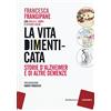 Rubbettino La vita dimenticata. Storie d'Alzheimer e di altre demenze