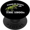 Please Be Patient I'm from The 1900s Tee Please Be Patient I'm from The 1900s Funny Graphic PopSockets PopGrip Adesivo