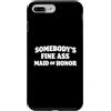 Funny Sarcastic Maid Bridal Party Custodia per iPhone 7 Plus/8 Plus Somebody's Fine Maid of Honor