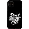 Attitude Quote Don't Disrespect Me Custodia per iPhone 11 Don't Disrespect Me Bold Attitude Statement Fan Motivational
