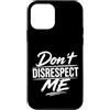 Attitude Quote Don't Disrespect Me Custodia per iPhone 12 mini Don't Disrespect Me Bold Attitude Statement Fan Motivational