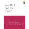 Rudolf Steiner How Do I Find the Christ? (Tascabile)