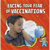 Heather E. Schwartz Facing Your Fear of Vaccinations (Tascabile)