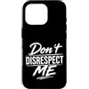 Attitude Quote Don't Disrespect Me Custodia per iPhone 16 Pro Don't Disrespect Me Bold Attitude Statement Fan Motivational