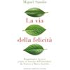 Newton Compton Editori La via della felicità. Raggiungere la pace grazie ai maestri dell'antichità, da Seneca a Marco Aurelio