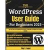 Ray V Lopez The WordPress User Guide For Beginners 2025 (Tascabile)