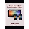 Bill Rosoman How to Use Android Smartphones and Tablets (Tascabile)