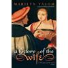 Marilyn Yalom A History of the Wife (Tascabile)
