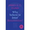 James D. G. Dunn Why believe in Jesus' Resurrection? (Tascabile)