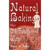 Robert W Pelton Natural Baking the Old-Fashioned Way (Tascabile)