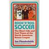 Icon Books Ltd Rock 'n' Roll Soccer: The Short Life and Fast Times of the North American Soccer League