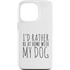 Hi Doggy Custodia per iPhone 13 Pro Preferirei essere a casa con il mio cane