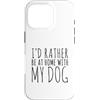 Hi Doggy Custodia per iPhone 16 Pro Preferirei essere a casa con il mio cane