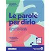 Edizioni Scolastiche Bruno Mondadori Le parole per dirlo. Ediz. Pack. Con Quaderno di attività, Comunicazione e scrittura, Il mio taccuino di lessico, Tabelle di sintesi. Per la Scuola media. Con e-book. Con espansione online